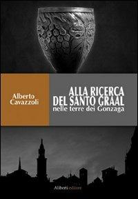 Alla ricerca del Graal - Alberto Cavazzoli - copertina