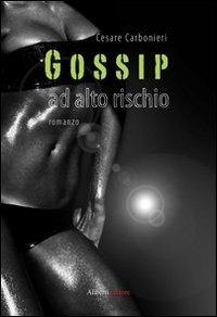 Gossip ad alto rischio - Cesare Carbonieri - copertina