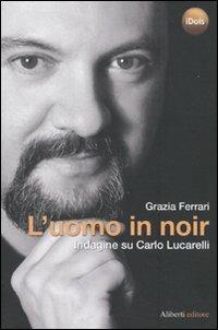 L'uomo in noir. Indagine su Carlo Lucarelli - Grazia Ferrari - copertina