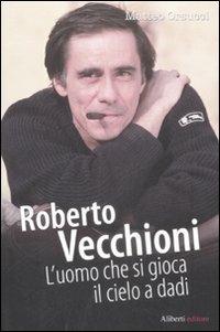 Roberto Vecchioni. L'uomo che si gioca il cielo a dadi - Matteo Orsucci - copertina