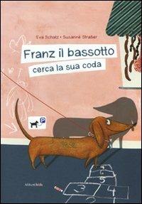 Franz il bassotto cerca la sua coda. Ediz. illustrata - Eva Schatz,Susanne Straßer - copertina