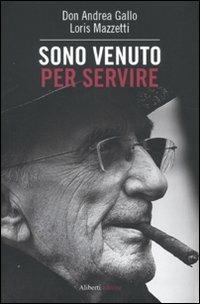 Sono venuto per servire - Andrea Gallo,Loris Mazzetti - copertina