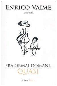 Era ormai domani, quasi - Enrico Vaime - copertina