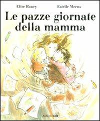 Le pazze giornate della mamma. Ediz. illustrata - Elise Raucy,Estelle Meens - copertina