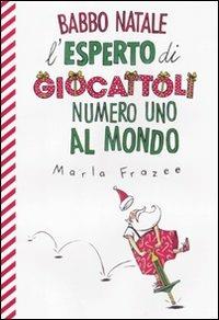 Babbo Natale, l'esperto di giocattoli numero uno al mondo. Ediz. illustrata - Maria Frazee - copertina