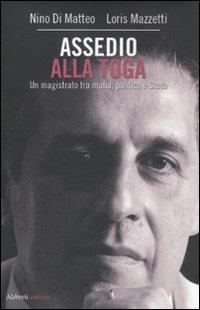 Assedio alla toga. Un magistrato tra mafia, politica e Stato - Nino Di Matteo,Loris Mazzetti - copertina