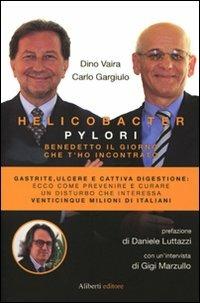 Helicobacter pylori. Benedetto il giorno che t'ho incontrato - Dino Vaira,Carlo Gargiulo - copertina