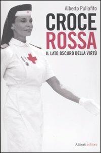 Croce Rossa. Il lato oscuro della virtù - Alberto Puliafito - copertina