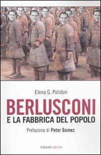 Berlusconi e la fabbrica del popolo - Elena G. Polidori - copertina