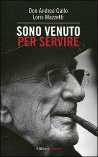 Sono venuto per servire - Andrea Gallo,Loris Mazzetti - copertina