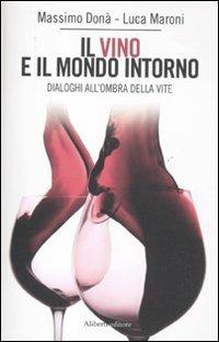 Il vino e il mondo intorno. Dialoghi all'ombra della vita - Massimo Donà,Luca Maroni - copertina