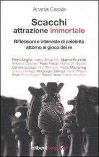 Scacchi. Attrazione immortale. Riflessioni e interviste di celebrità attorno al gioco dei re - Anania Casale - copertina