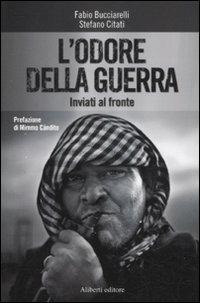 L'odore della guerra. Inviati al fronte - Stefano Citati,Fabio Bucciarelli - copertina