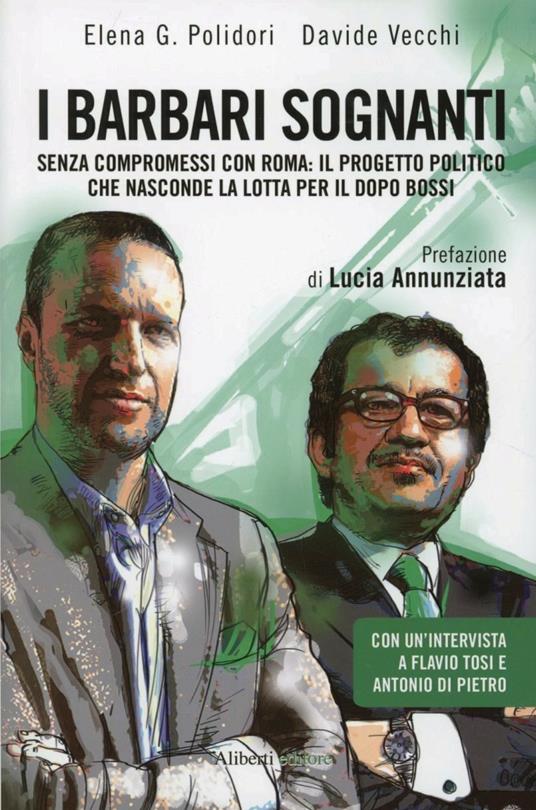 I barbari sognanti. La battaglia per la successione nella Lega - Elena G. Polidori,Davide Vecchi - copertina