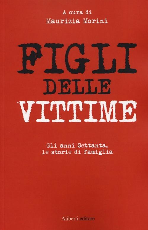 Figli delle vittime. Gli anni Settanta, le storie di famiglia - copertina