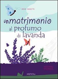 Un matrimonio al profumo di lavanda - Heidi Busetti - copertina