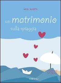 Un matrimonio sulla spiaggia - Heidi Busetti - copertina