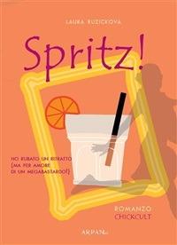 Spritz! Ho rubato un ritratto (ma per amore di un megabastardo) - Laura Ruzickova,P. Simone - ebook