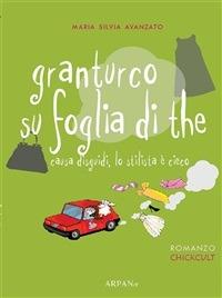 Granturco su foglia di the. Causa disguidi, lo stilista è cieco - Maria Silvia Avanzato,P. Simone - ebook