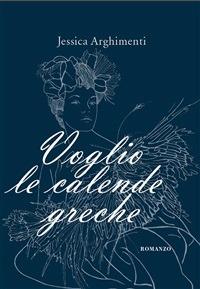 Voglio le calende greche - Jessica Arghimenti,P. Simone - ebook