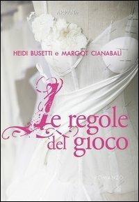 Le regole del gioco - Heidi Busetti,Margot Cianabalì - copertina