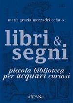 Libri & segni. Piccola biblioteca per acquari curiosi