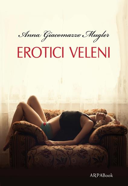 Erotici veleni - Anna Giacomazzo Mugler - copertina