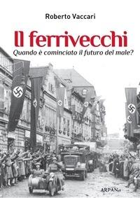 Il ferrivecchi. Quando è cominciato il futuro del male? - Roberto Vaccari - ebook