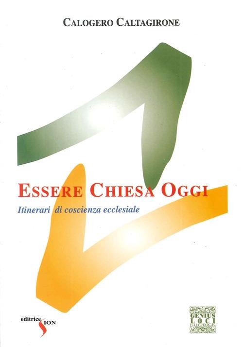 Essere Chiesa oggi. Itinerari di coscienza ecclesiale - Calogero Caltagirone - copertina