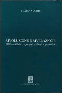 Rivoluzione e rivelazione. William Blake tra profeti, radicali e giacobini - Claudia Corti - copertina