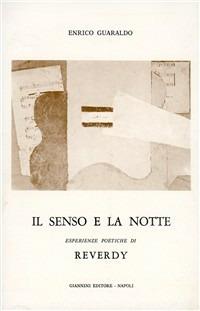 Il senso e la notte. Esperienze poetiche di Reverdy - Enrico Guaraldo - copertina