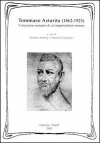 Tommaso Astarita (1862-1923). L'orizzonte europeo di un imprenditore metese - copertina