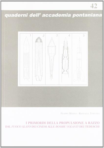 I primordi della propulsione a razzo dal fuoco alato dei cinesi alle bombe volanti dei tedeschi - Filippo Manna,Raffaele Toscano - copertina