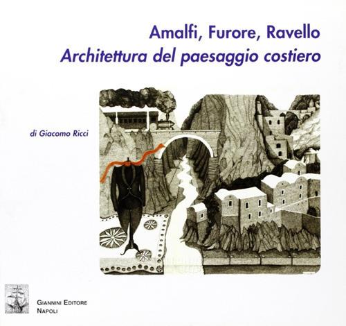 Amalfi, Furore, Ravello. Architettura del paesaggio costiero. Ediz. illustrata - Giacomo Ricci - copertina