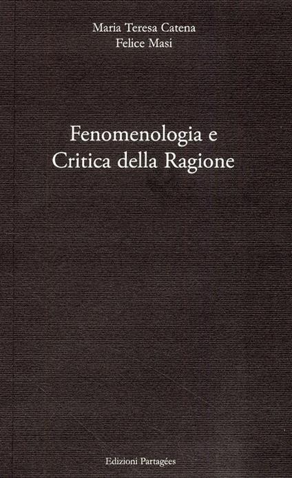 Fenomenologia e critica della ragione - Maria Teresa Catena,Felice Masi - copertina