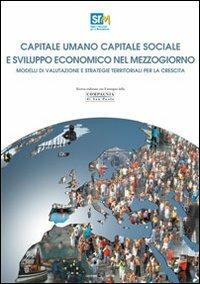 Capitale umano capitale sociale e sviluppo economico nel Mezzogiorno. Modelli di valutazione e strategie territoriali per la crescita - Francesco Saverio Coppola,Gina Formiggini - copertina