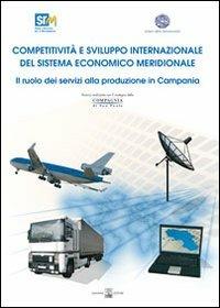 Competitività e sviluppo internazionale del sistema economico meridionale: il ruolo dei servizi alla produzione in Campania - Francesco Saverio Coppola,Paolo Guerrieri - copertina