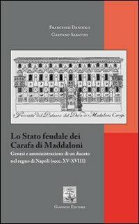 Lo Stato feudale dei Carafa di Maddaloni. Genesi e amministrazione di un ducato nel Regno di Napoli (sec. XV-XVIII) - Francesco Dandolo,Gaetano Sabatini - copertina