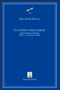 La santità nelle parole. Abraham Joshua Heschel. Poetica, devozione, azione - Edward K. Kaplan - copertina