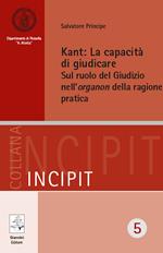 Kant. La capacità di giudicare. Sul ruolo del giudizio nell'organon della ragione pratica