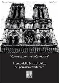 Conversazioni nella cattedrale. Il senso dello stato di diritto nel percorso costituente - Francesco Lucarelli,Lucia Paura - copertina
