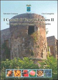 I Castelli di Terra di Lavoro 2. Un viaggio tra cultura e sapori da scoprire. Ediz. illustrata - Salvatore Costanzo,Ciro Costagliola - copertina