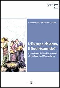 L'Europa chiama, il Sud risponde? Il contributo dei fondi strutturali allo sviluppo del Mezzogiorno - Giuseppe Rosa,Massimo Sabatini - copertina