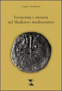 Economia e moneta nel Medioevo mediterraneo - Angelo Castellaccio - copertina