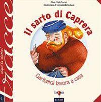 Il sarto di Caprera. Garibaldi lavora a casa - G. Carlo Tusceri,Giovannella Monaco - copertina