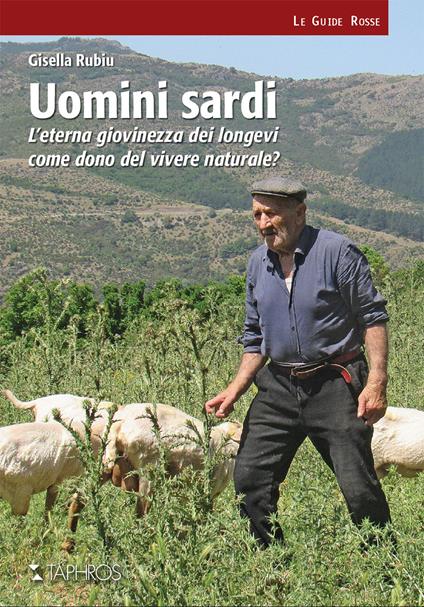 Uomini sardi. L’eterna giovinezza dei longevi come dono del vivere naturale? Nuova ediz. - Gisella Rubiu - copertina