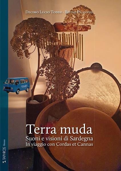 Terra muda. Suoni e visioni di Sardegna. In viaggio con Cordas et Cannas. Ediz. integrale - Decimo Lucio Todde,Bruno Piccinnu - copertina