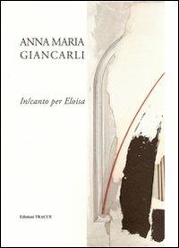 In-canto per Eloisa - Anna Maria Giancarli - copertina