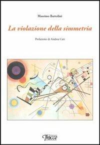 La violazione della simmetria - Massimo Bartolini - copertina