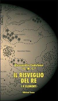 Il risveglio del re. I 4 elementi - Alessandro Cadelano - copertina